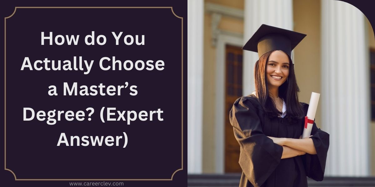How do You Actually Choose a Master’s Degree? (Expert Answer)