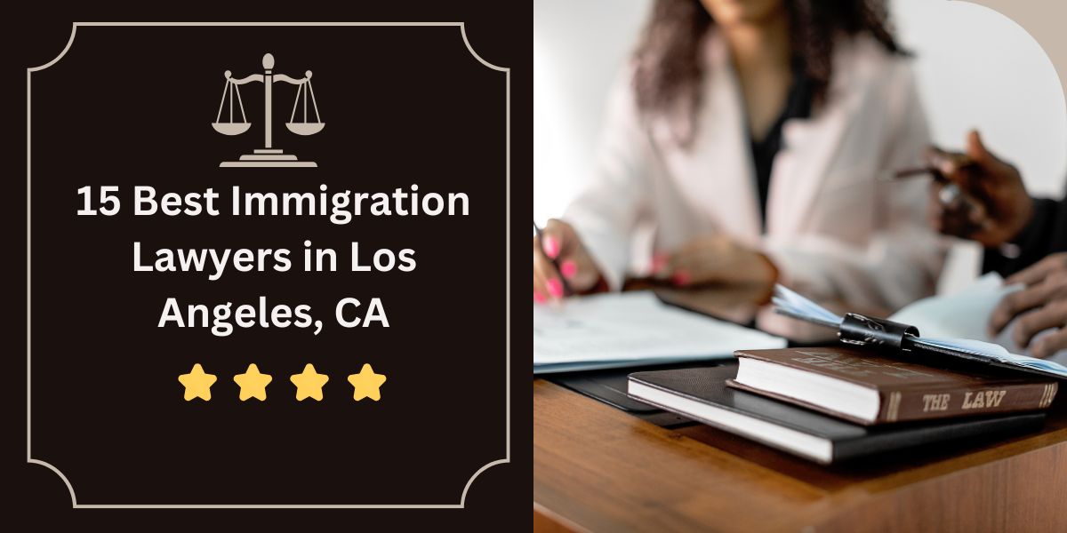 15 Best Immigration Lawyers in Los Angeles, CA