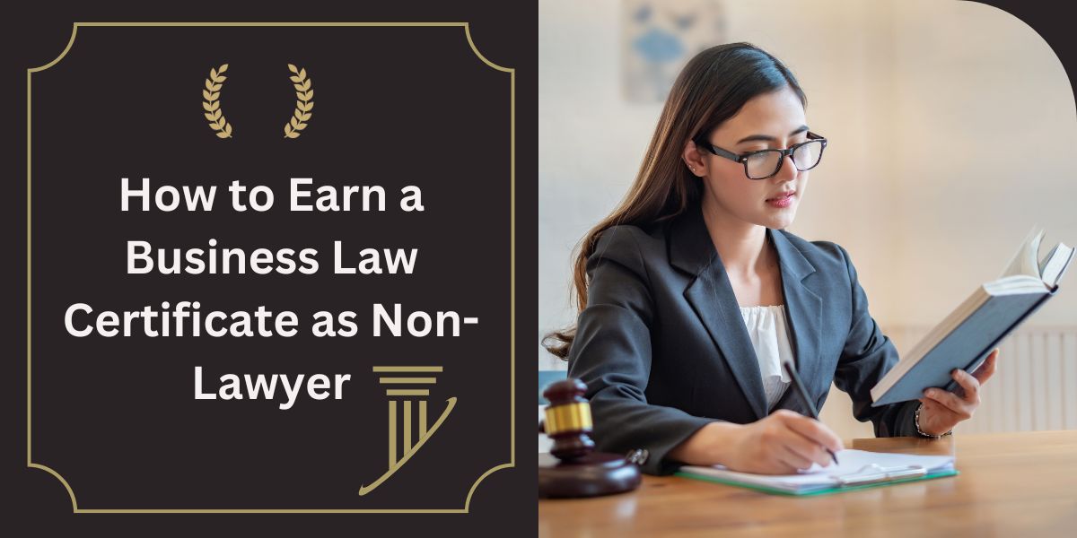 How to Earn a Business Law Certificate as Non Lawyer